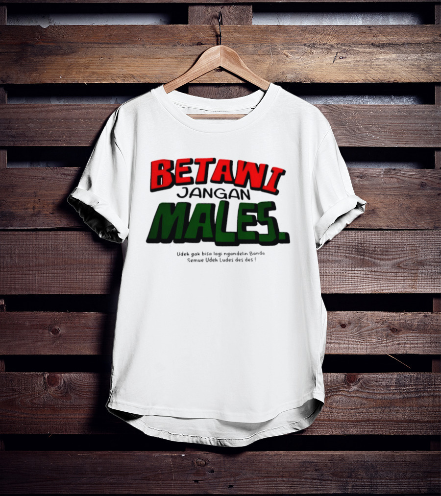 Betawi Jangan Males Udeh Gak Bisa Lagi Ngandelin Banda Semue Udeh Ludes Des Des T-Shirt