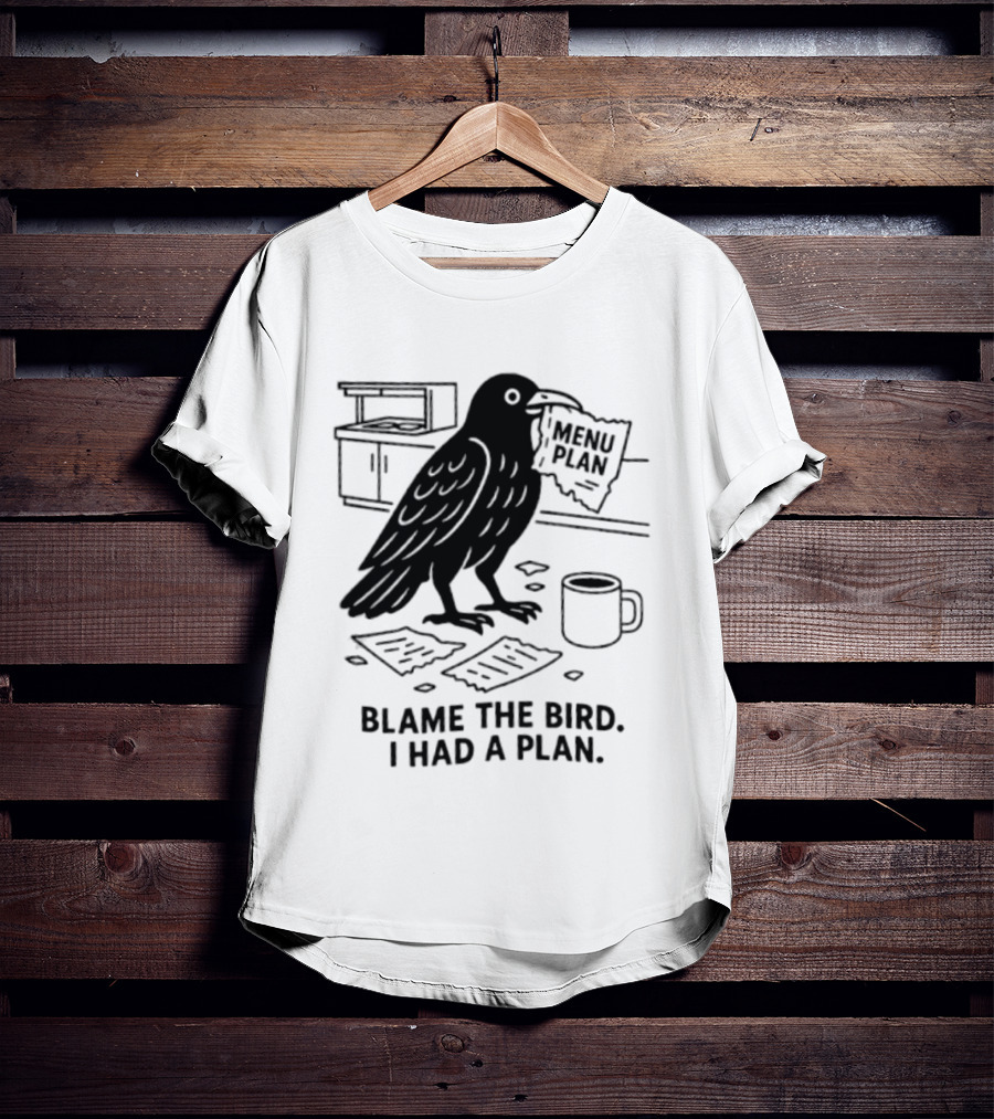 Blame The Bird I Had A Plan Coffee Crow With Paper In Kitchen T-Shirt