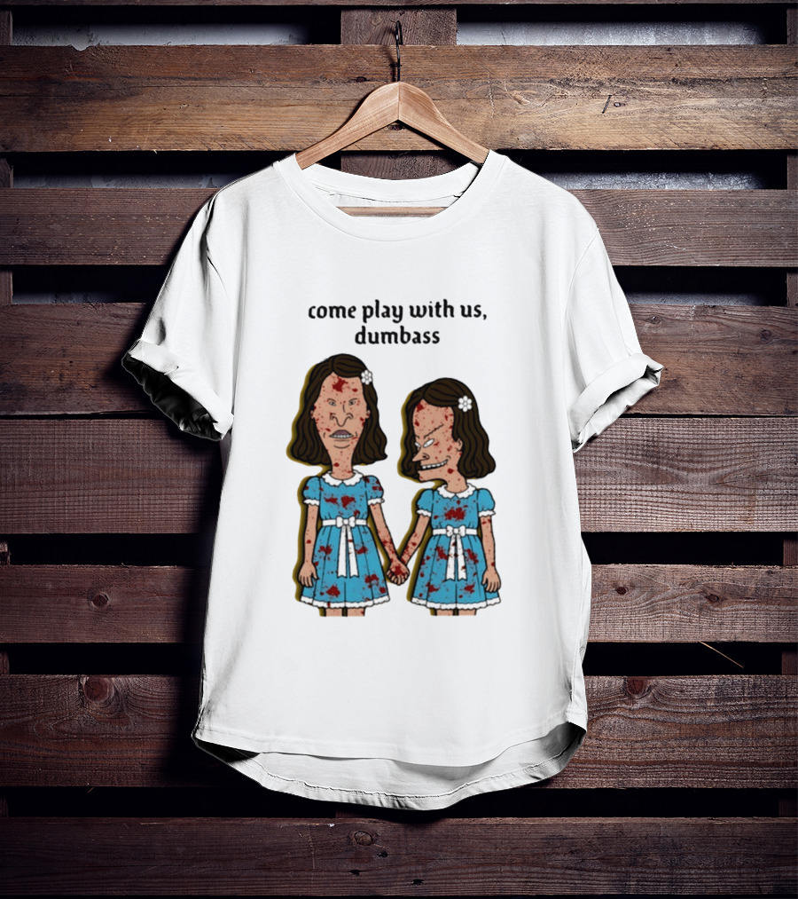 Come Play With Us Dumbass Beavis And Butt Head The Shining T-Shirt