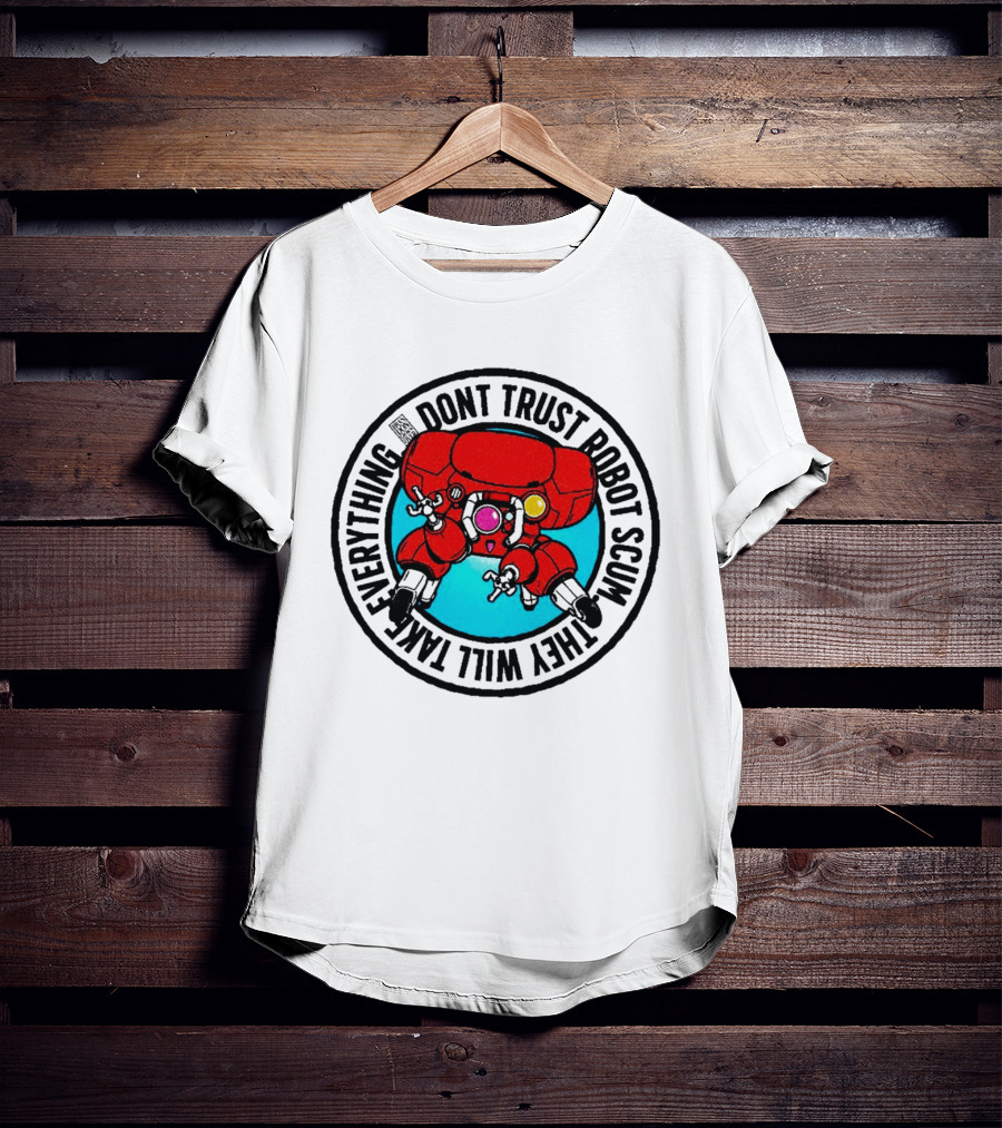 Dont Trust Robot Scum They Will Take Everything Sci Fi Mecha Red Machine T-Shirt