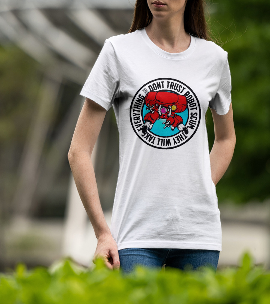 Dont Trust Robot Scum They Will Take Everything Sci Fi Mecha Red Machine T-Shirt
