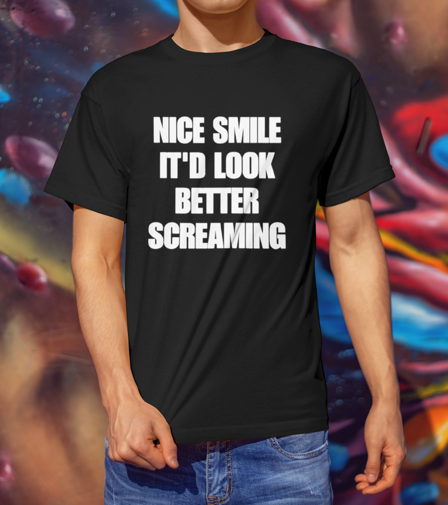 Nice Smile It'd Look Better Screaming Humor Phrase T-Shirt
