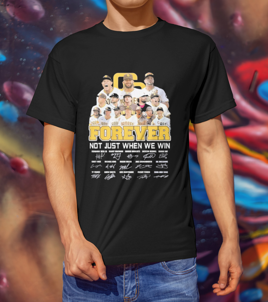 San Diego Padres Forever Not Just When We Win Signatures 2026 T-Shirt