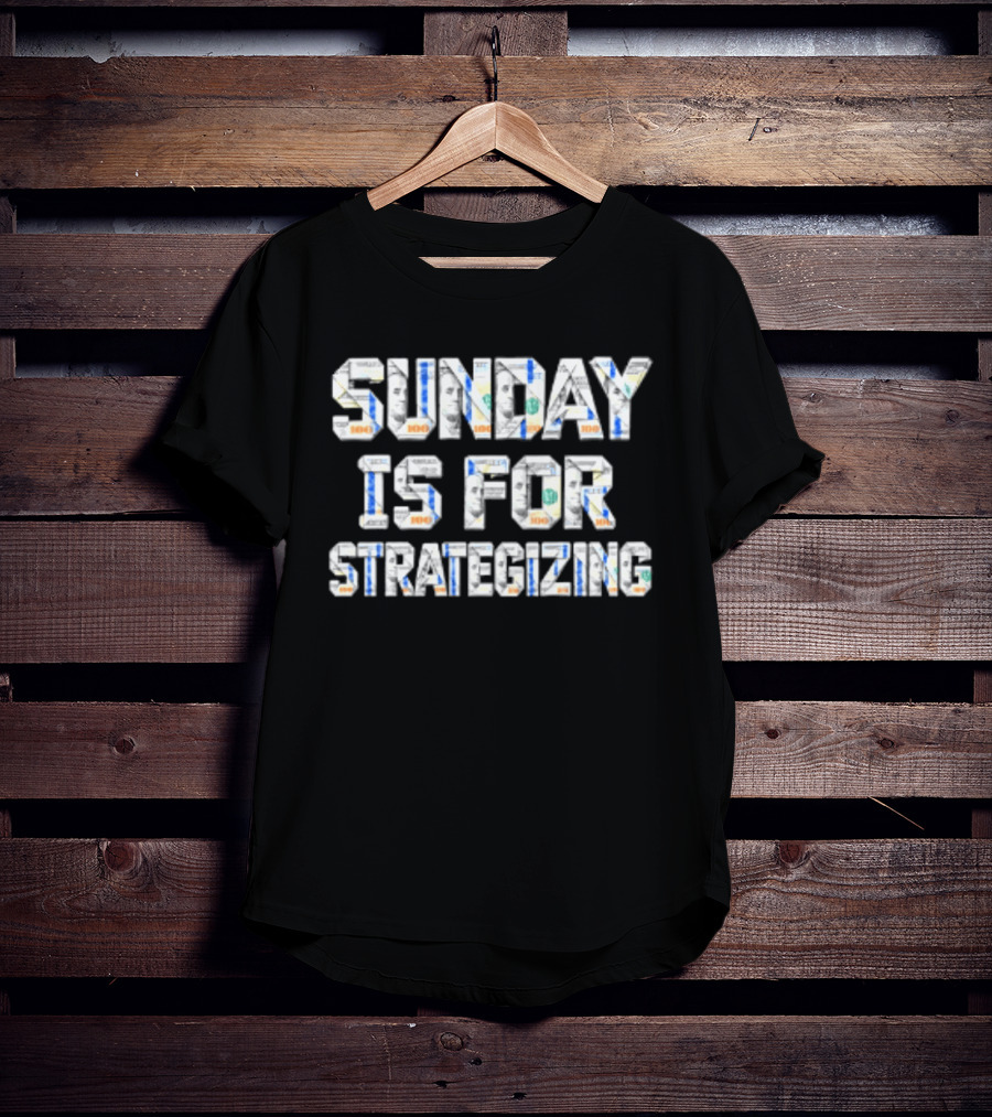 Sunday Is For Strategizing Dollar Bills T-Shirt