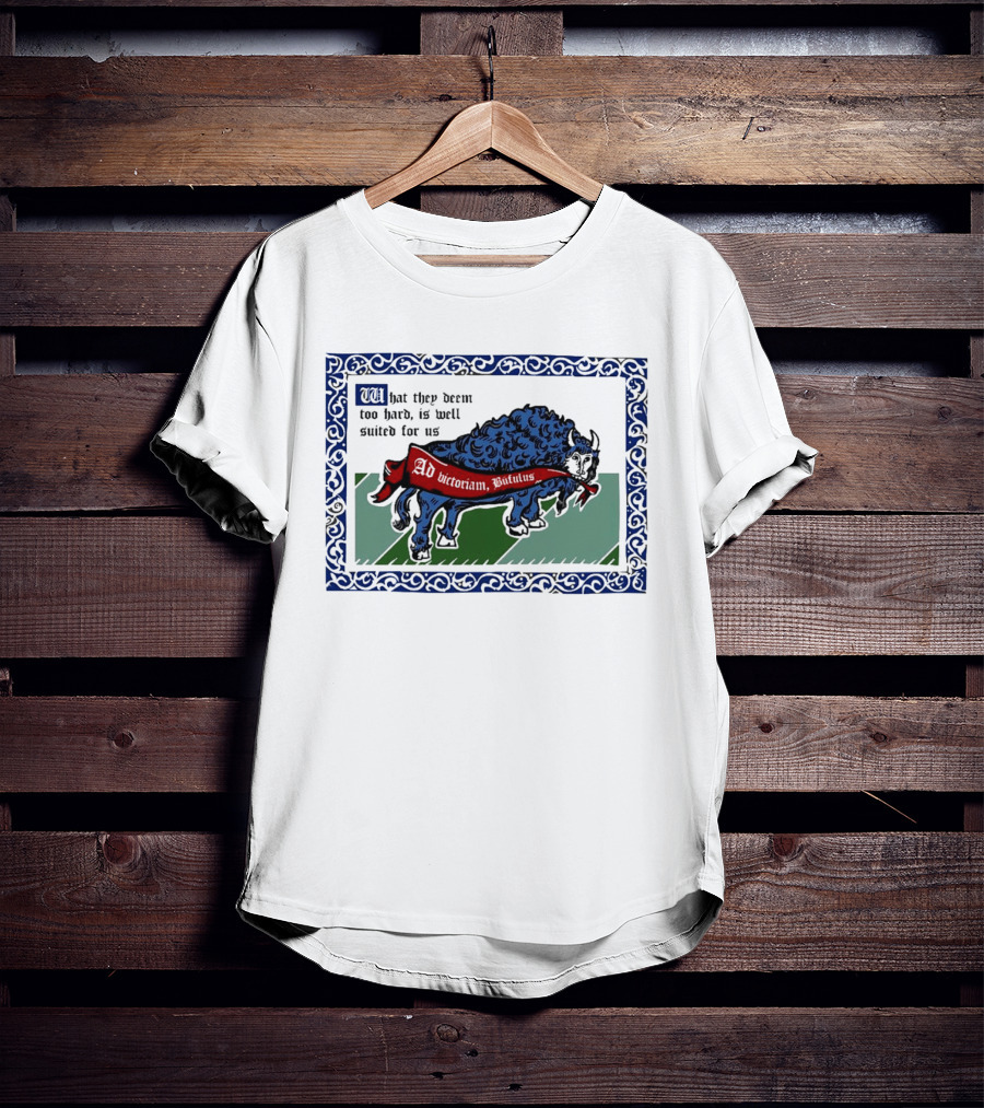 Medieval Buffalo Banner What They Deem Too Hard Is Well Suited For Us T-Shirt