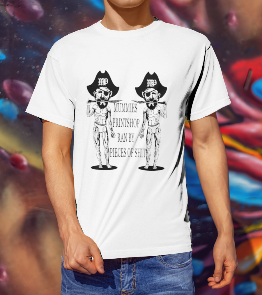 Mummies Printshop Ran By Pieces Of Shit Cowboy Figures T-Shirt