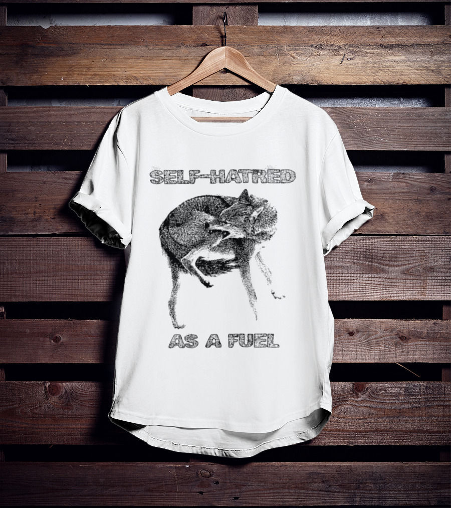 Self Hatred As A Fuel Mental Health Existential T-Shirt