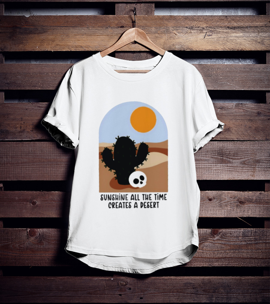 Sunshine All The Time Creates A Desert Cactus And Skull Desert Scene T-Shirt