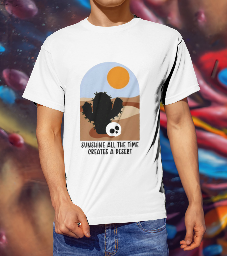 Sunshine All The Time Creates A Desert Cactus And Skull Desert Scene T-Shirt