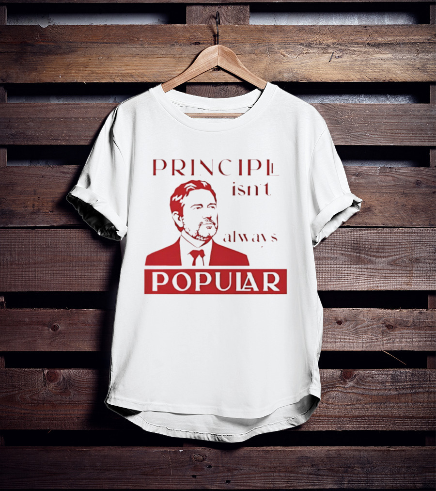 Principle Isn't Always Popular T-Shirt