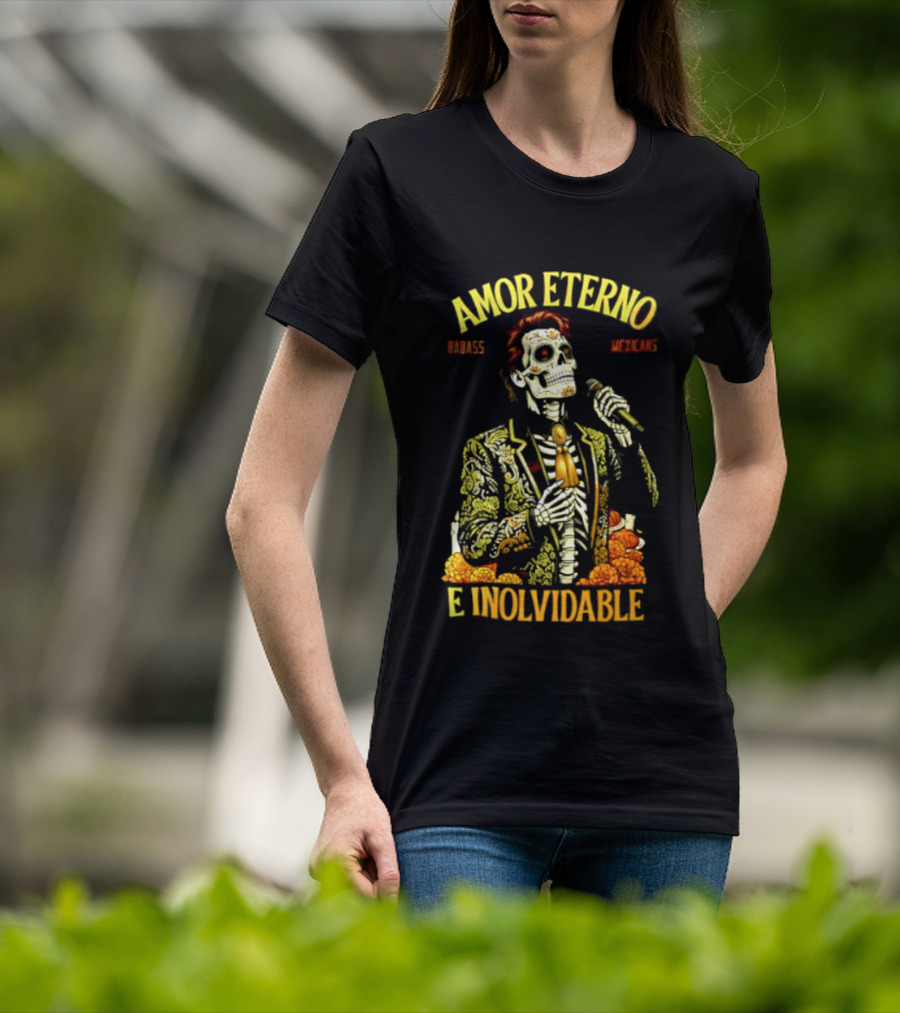 Amor Eterno Skeleton Badass Mexicans E Inolvidable T-Shirt