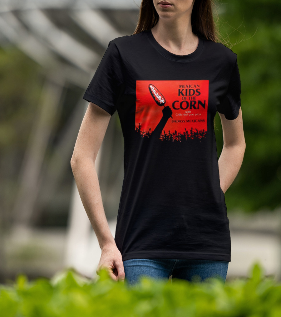 Mexican Kids Corn With Chile Del Que Pica Badass Mexicans T-Shirt