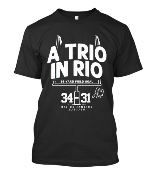 A Trio In Rio 56 Yard Field Goal 34 31 Rio De Janeiro 9/27/20 T-Shirt