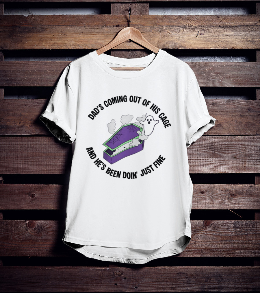 Dad's Coming Out Of His Cage Ghost Coffin Webs Just Fine T-Shirt