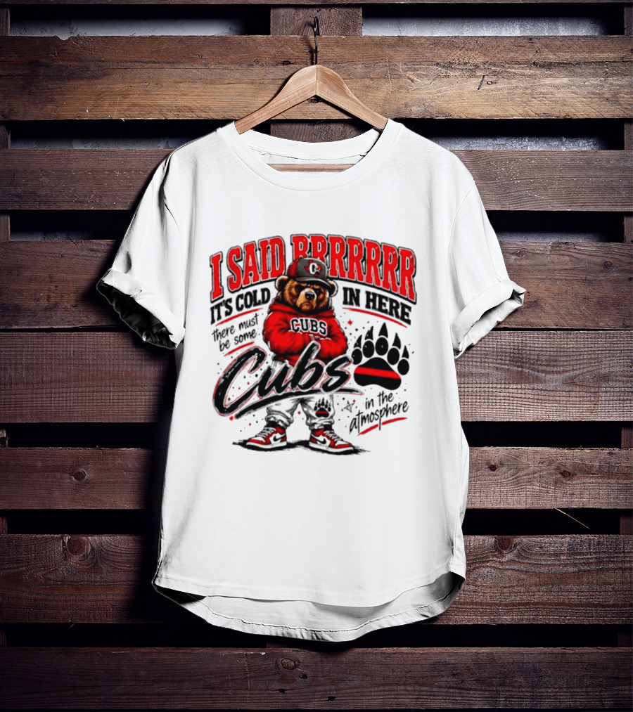 I Said Brrrrr It's Cold In Here Cubs In The Atmosphere Bear With Cap And Paw Prints T-Shirt