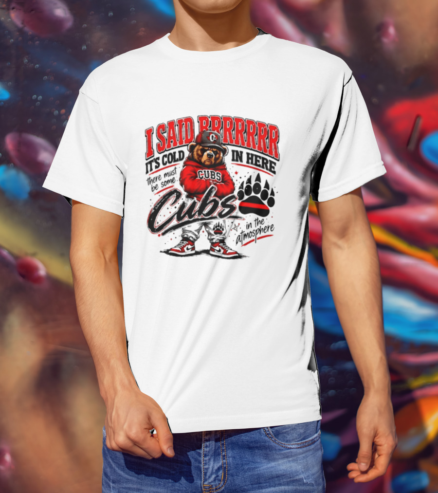 I Said Brrrrr It's Cold In Here Cubs In The Atmosphere Bear With Cap And Paw Prints T-Shirt