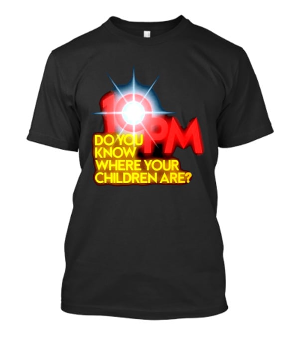 10 PM Do You Know Where Your Children Are T-Shirt