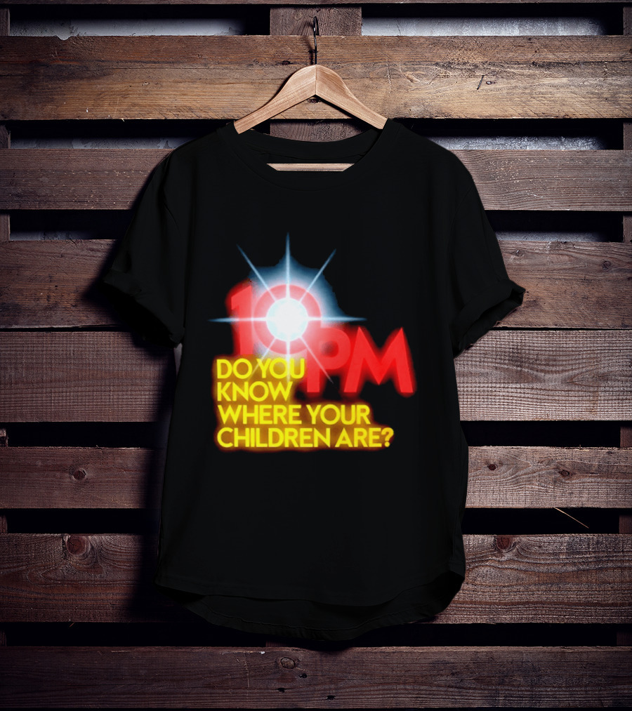 10 PM Do You Know Where Your Children Are T-Shirt