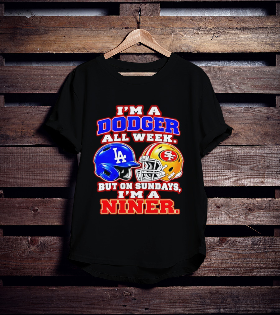 I'm A Dodger All Week But On Sundays I'm A Niner T-Shirt