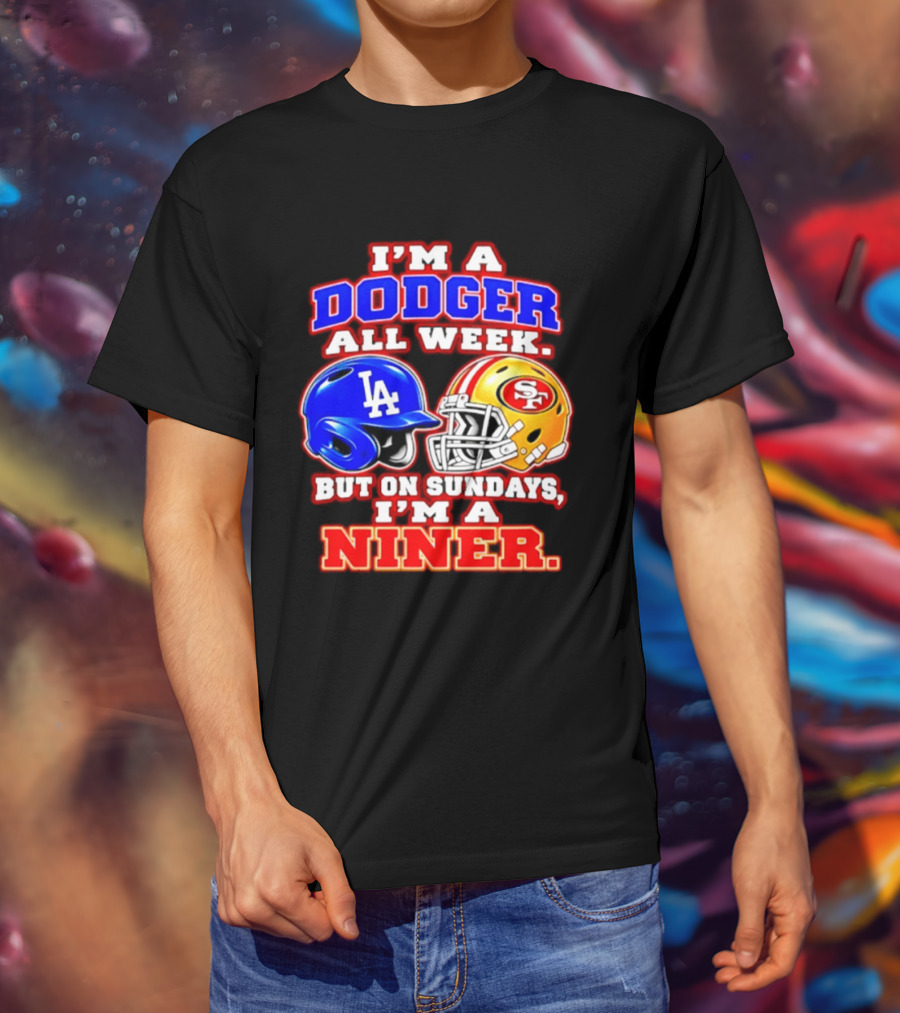 I'm A Dodger All Week But On Sundays I'm A Niner T-Shirt
