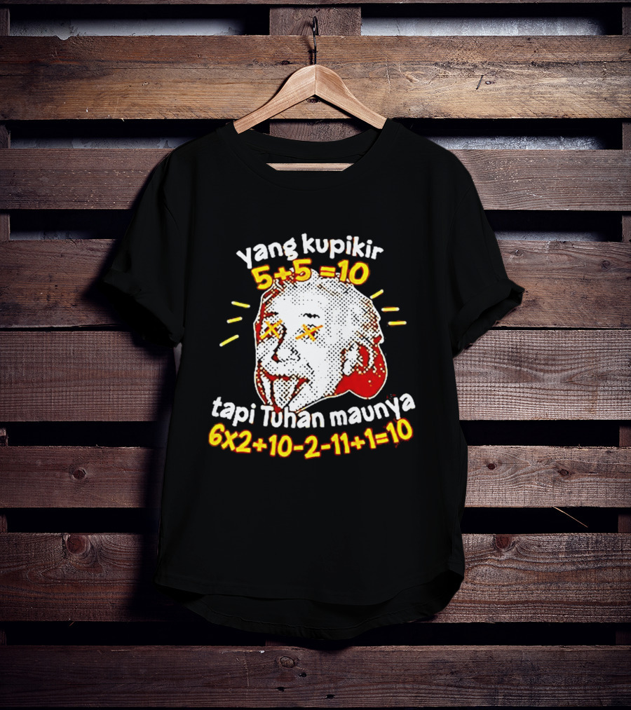 Yang Kupikir 5+5=10 Tapi Tuhan Maunya 6x2+10 2 11+1=10 T-Shirt