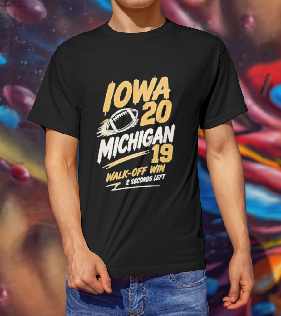 Iowa Hawkeyes 20 19 Walk Off Win Over Michigan Wolverines NCAA 2026 Game 2 Seconds Left T-Shirt
