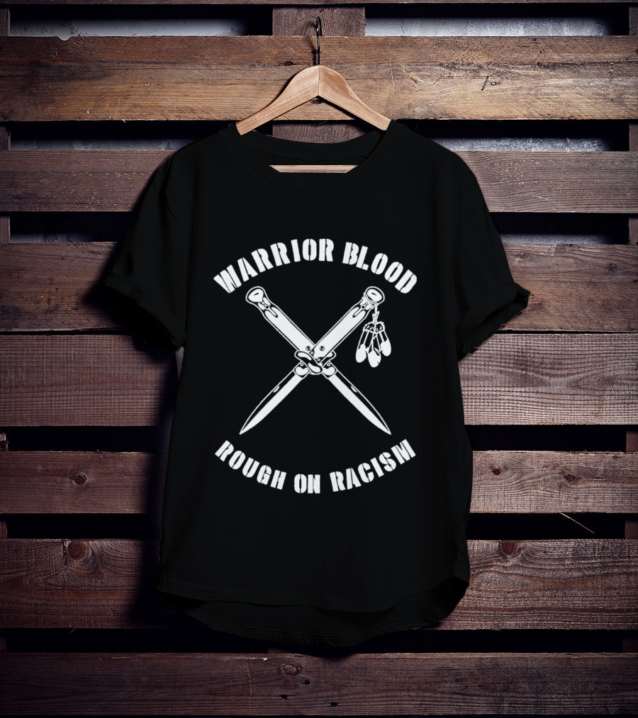 Warrior Blood Native Switchblades Rough On Racism T-Shirt
