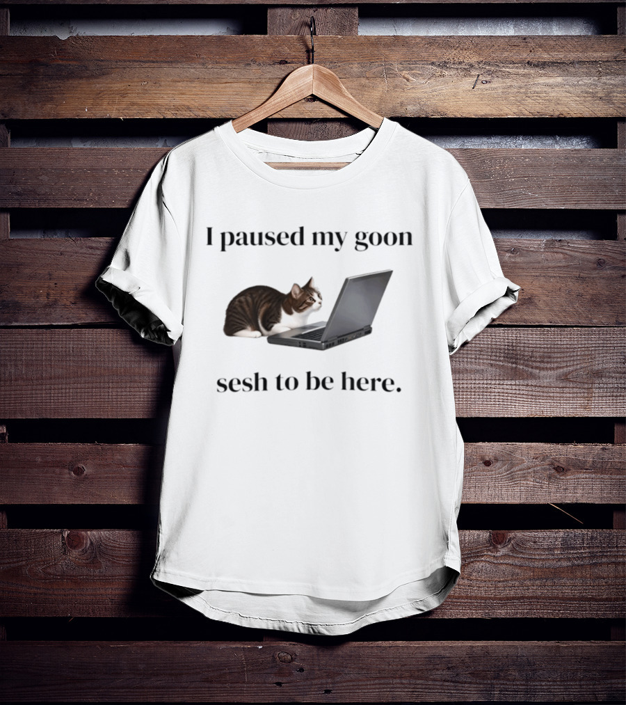 I Paused My Goon Sesh To Be Here Cat Laptop T-Shirt