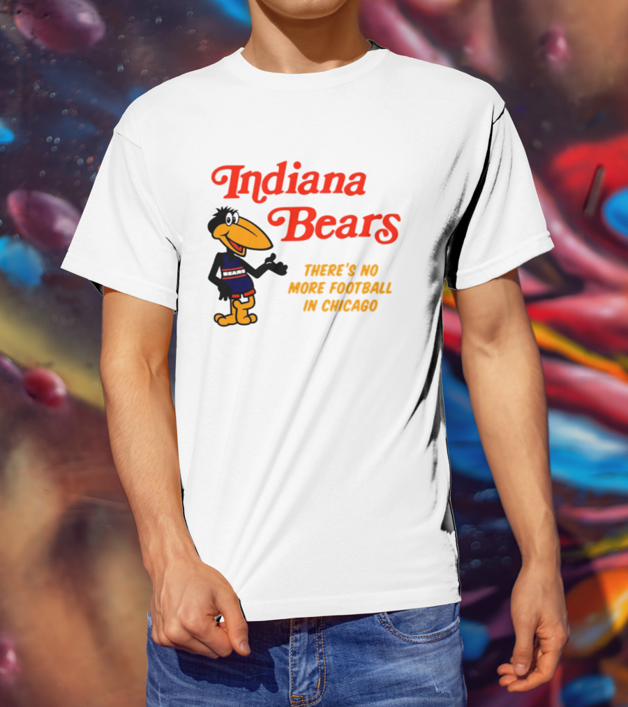 Indiana Bears There's No More Football In Chicago T-Shirt