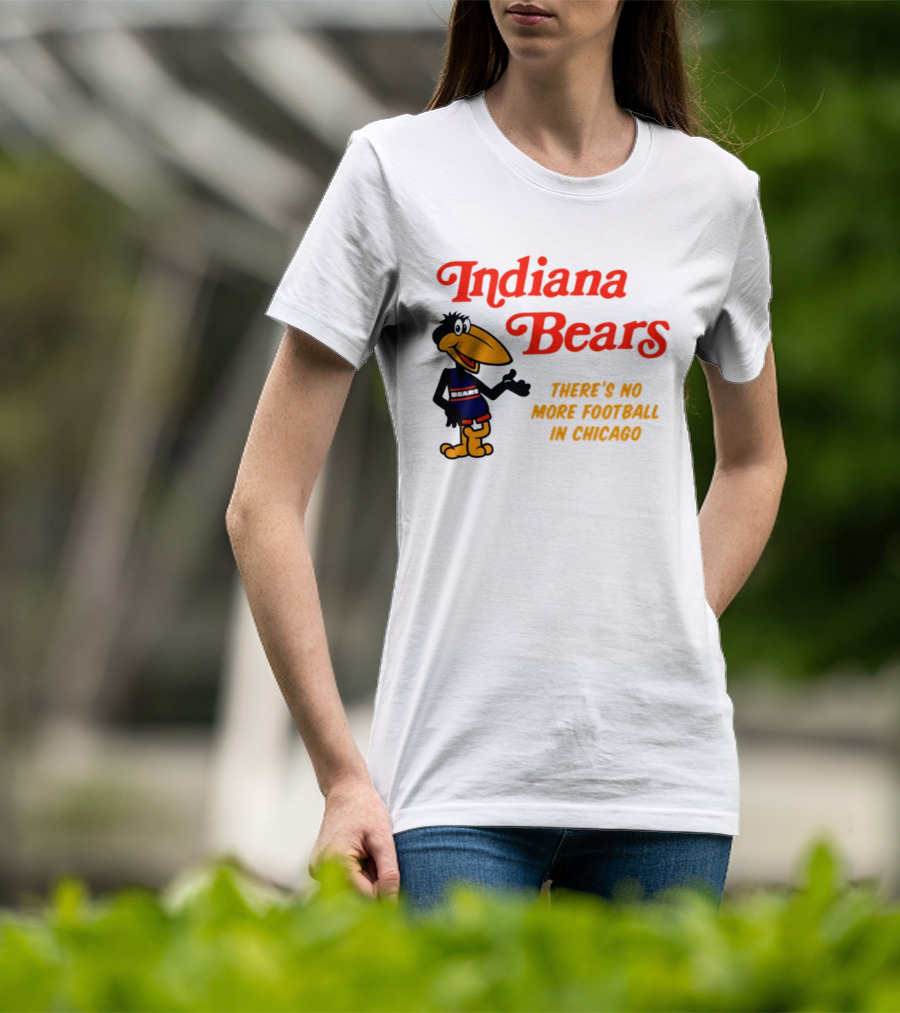 Indiana Bears There's No More Football In Chicago T-Shirt