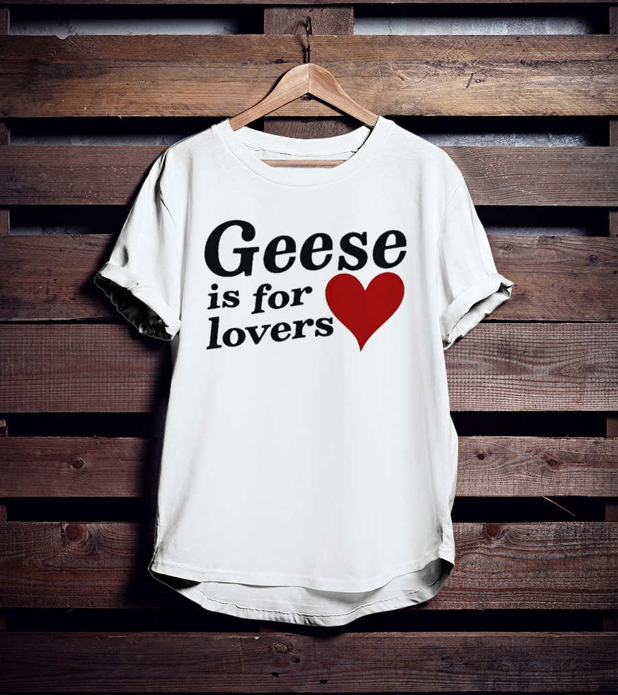 Geese Band Getting Killed Again Fall 2026 North American Tour Geese Is For Lovers Heart T-Shirt