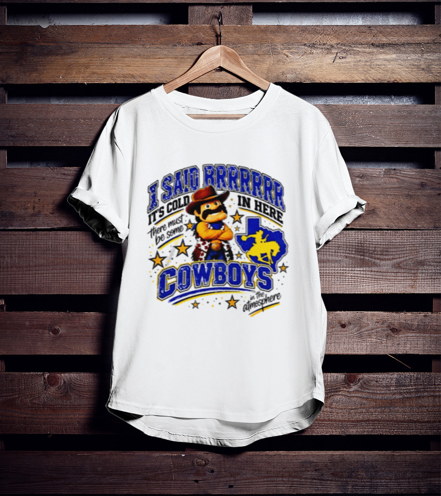 I Said Brrrrr It's Cold In Here There Must Be Some Cowboys In The Atmosphere Texas Star Cowboy Rider T-Shirt
