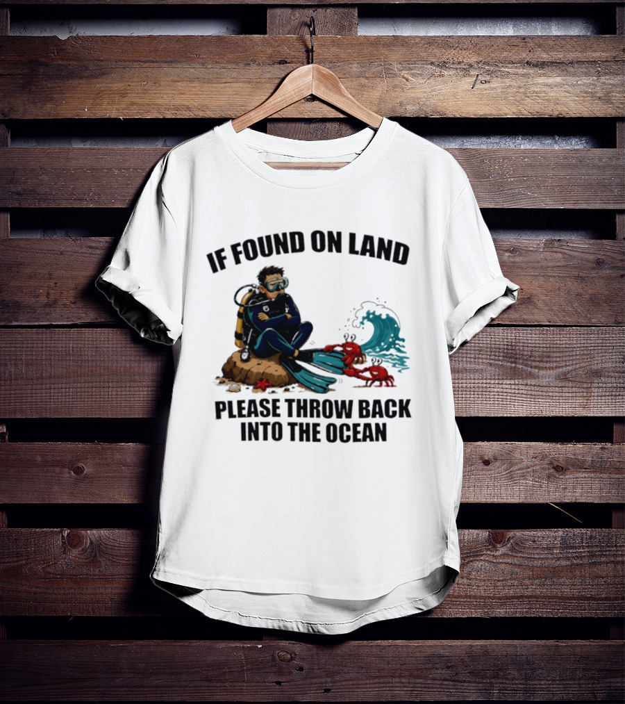 If Found On Land Please Throw Back Into The Ocean Scuba Diver Flippers Crabs Waves T-Shirt