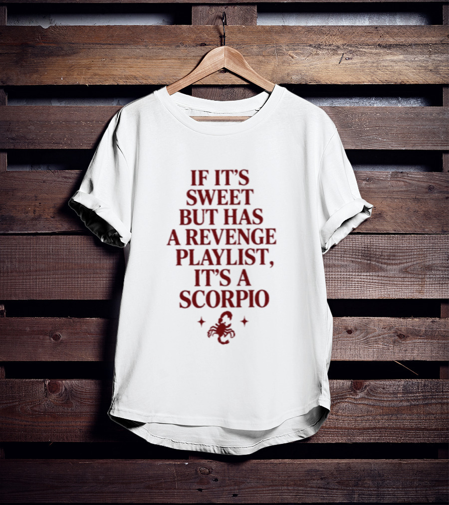 Scorpio If It's Sweet But Has A Revenge Playlist Zodiac Sign Text With Scorpion T-Shirt