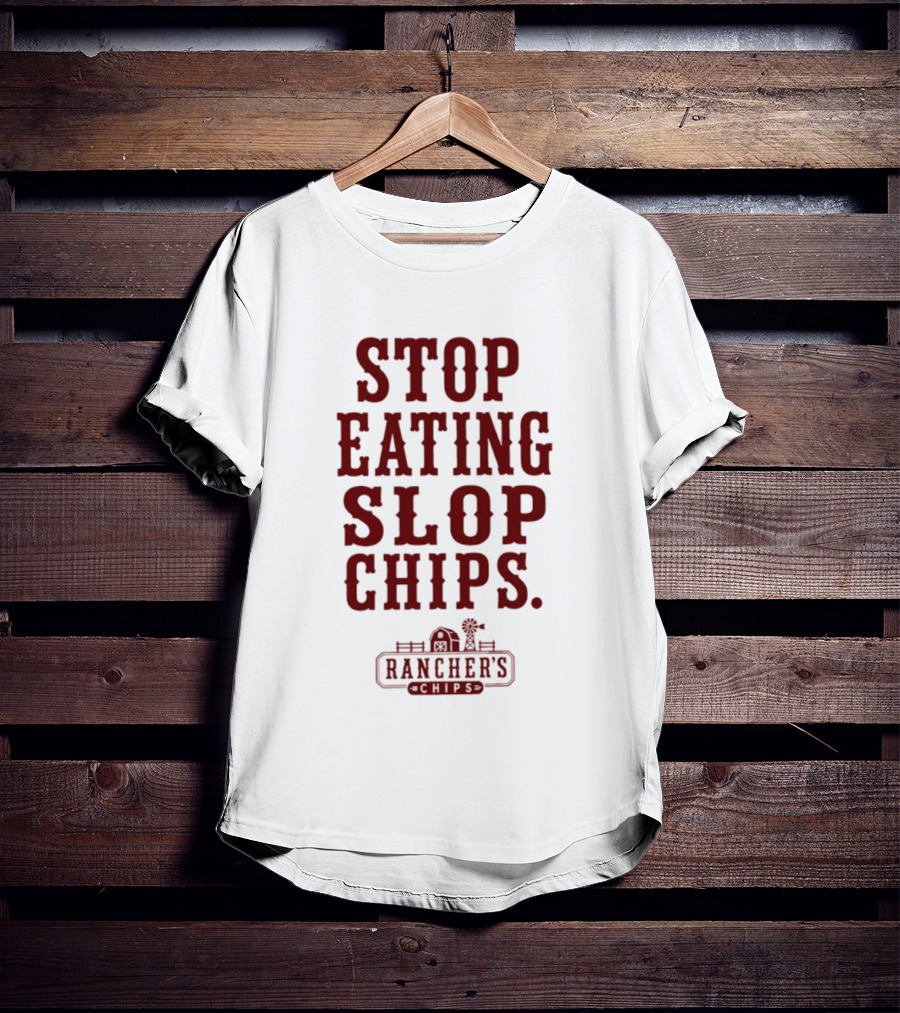 Stop Eating Slop Chips Rancher's T-Shirt