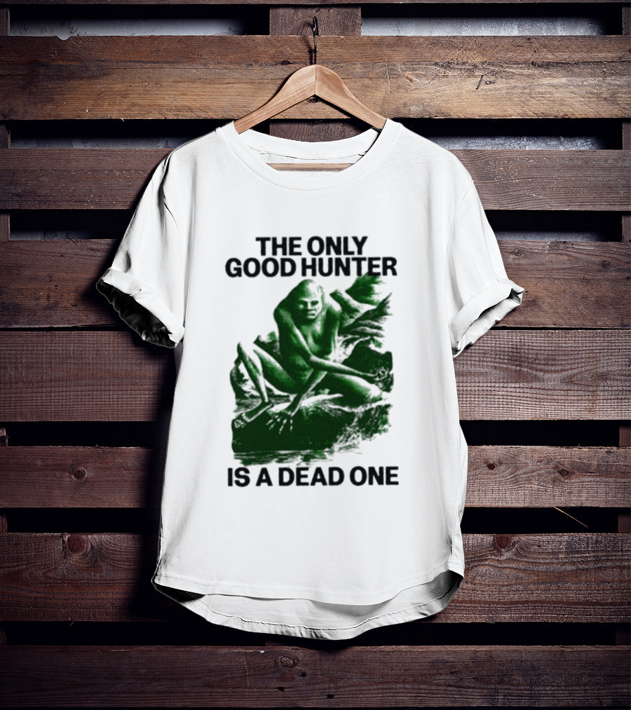The Only Good Hunter Is A Dead One Cryptid Sasquatch Scene T-Shirt