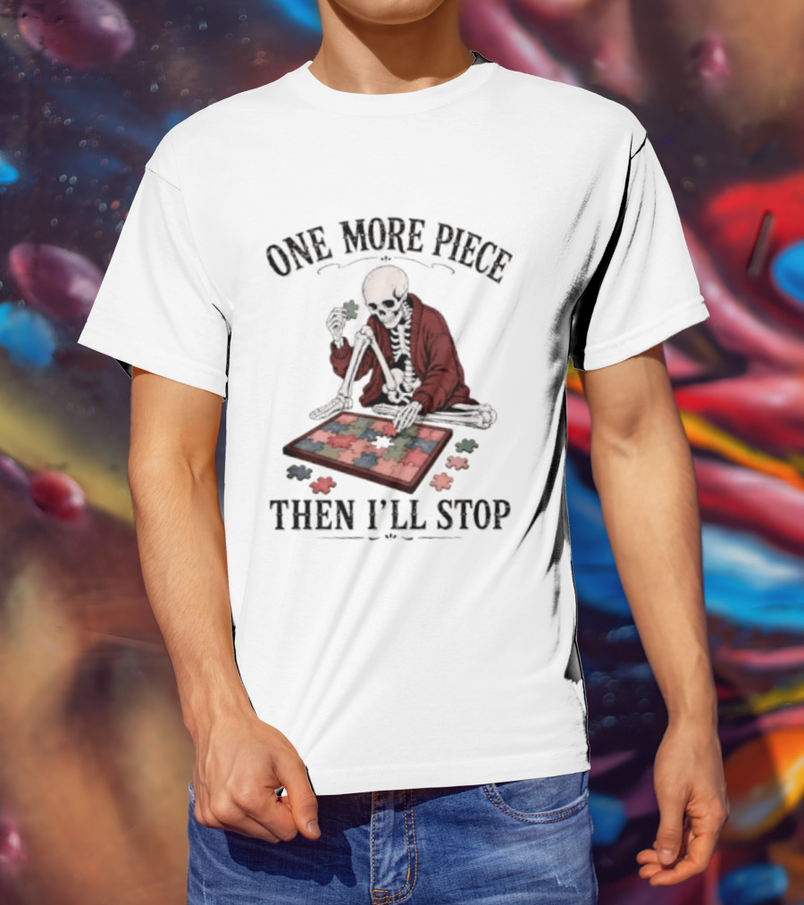 One More Piece Then I'll Stop Skeleton Puzzle T-Shirt