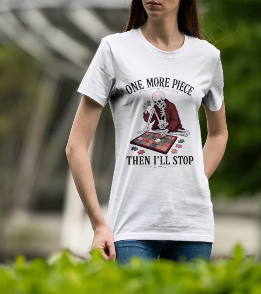One More Piece Then I'll Stop Skeleton Puzzle T-Shirt