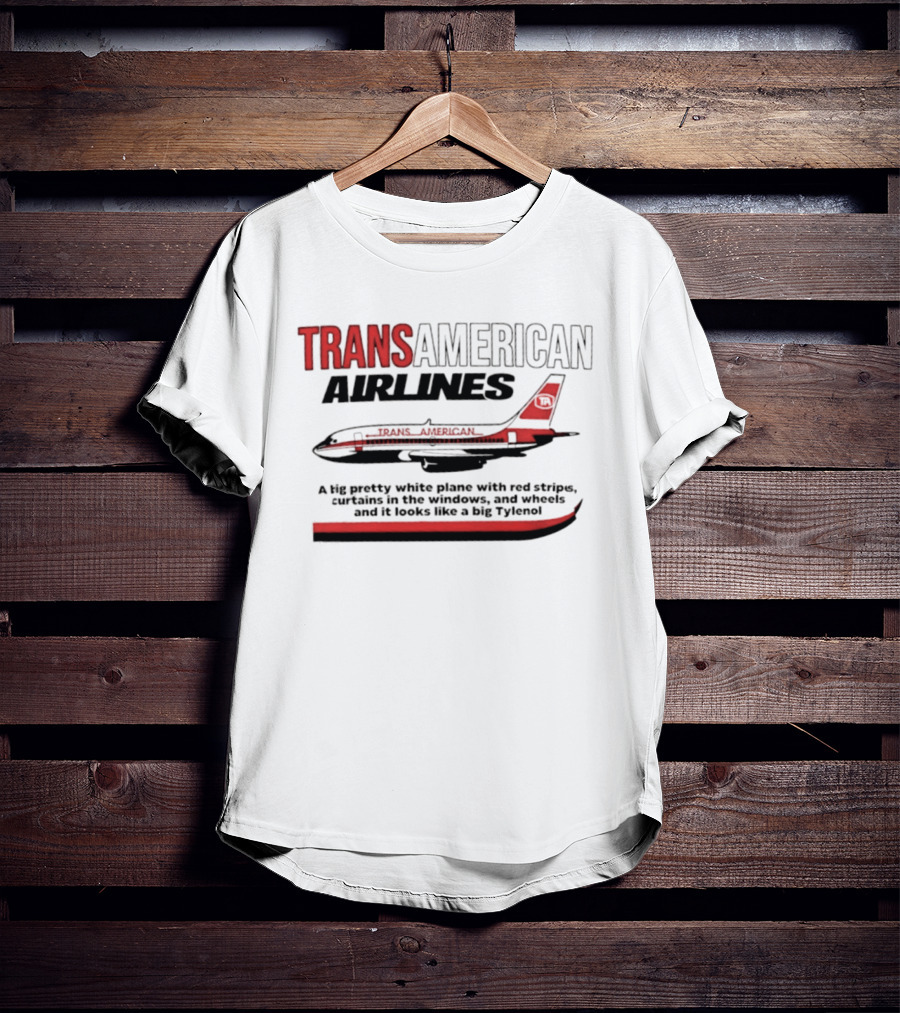 Transamerican Airlines Big Pretty White Plane With Red Stripes Windows Wheels Tylenol T-Shirt