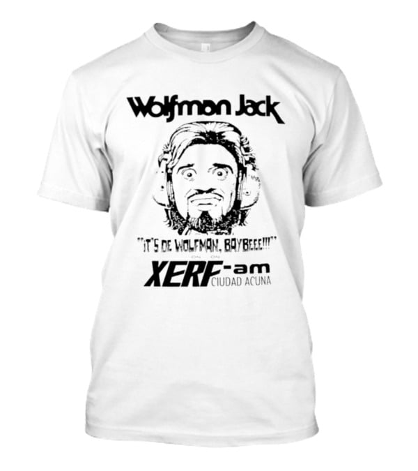 Wolfman Jack It's De Wolfman Baybeee On XERF AM Ciudad Acuna T-Shirt