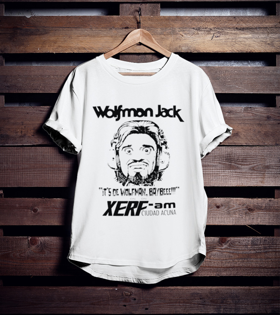 Wolfman Jack It's De Wolfman Baybeee On XERF AM Ciudad Acuna T-Shirt