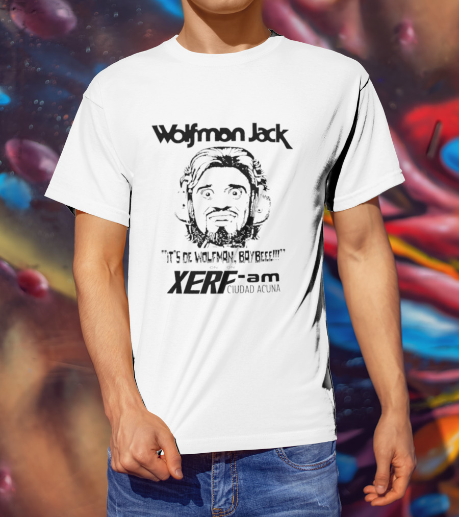 Wolfman Jack It's De Wolfman Baybeee On XERF AM Ciudad Acuna T-Shirt