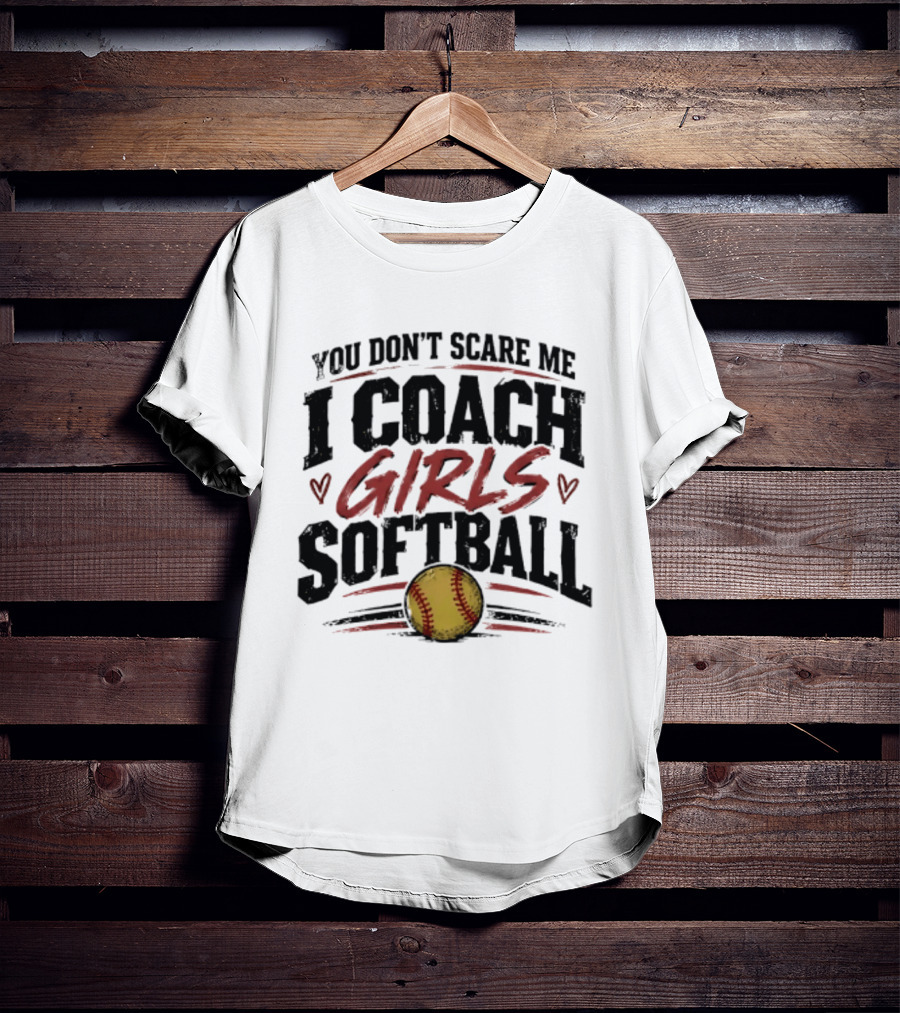 You Don't Scare Me I Coach Girls Softball Softball Heart T-Shirt