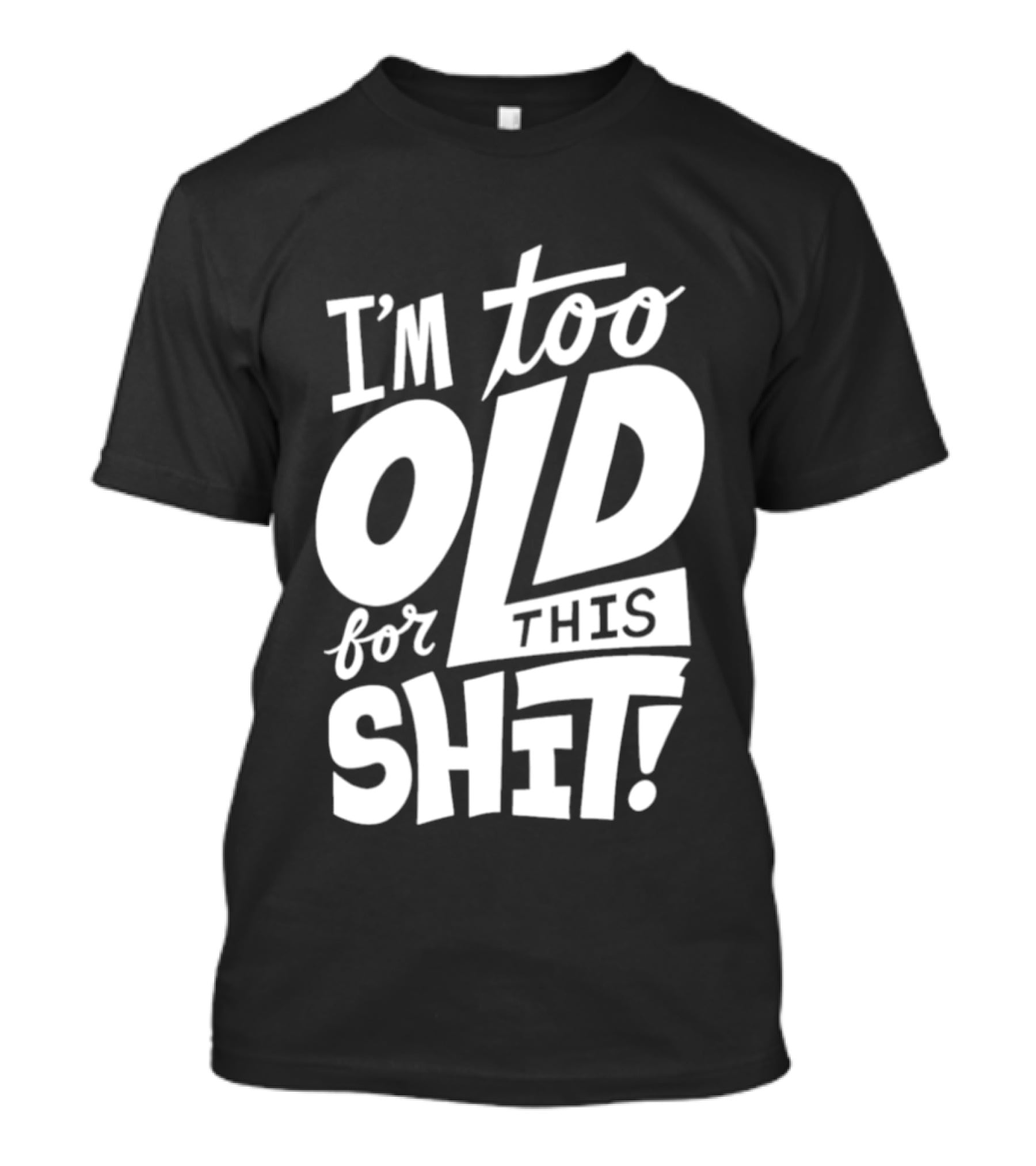I'm Too Old For This Shit 2026 Vintage Retro Humor Phrase T-Shirt