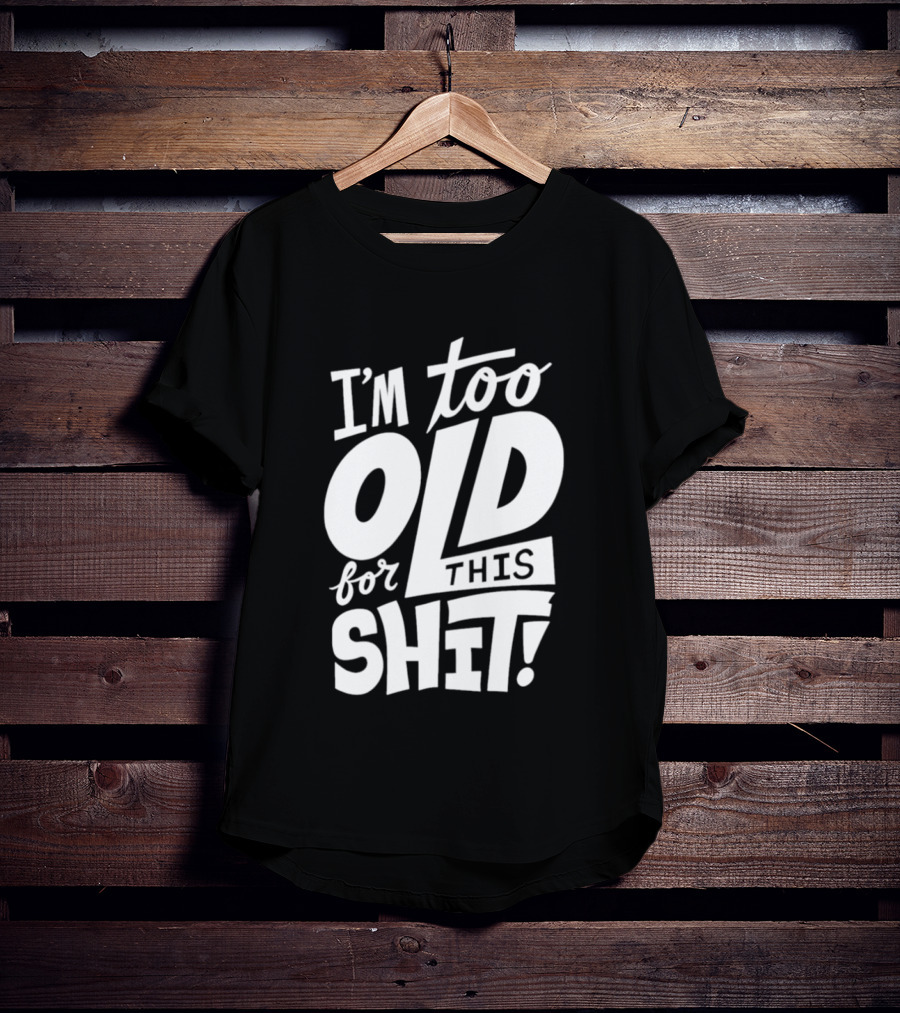 I'm Too Old For This Shit 2026 Vintage Retro Humor Phrase T-Shirt