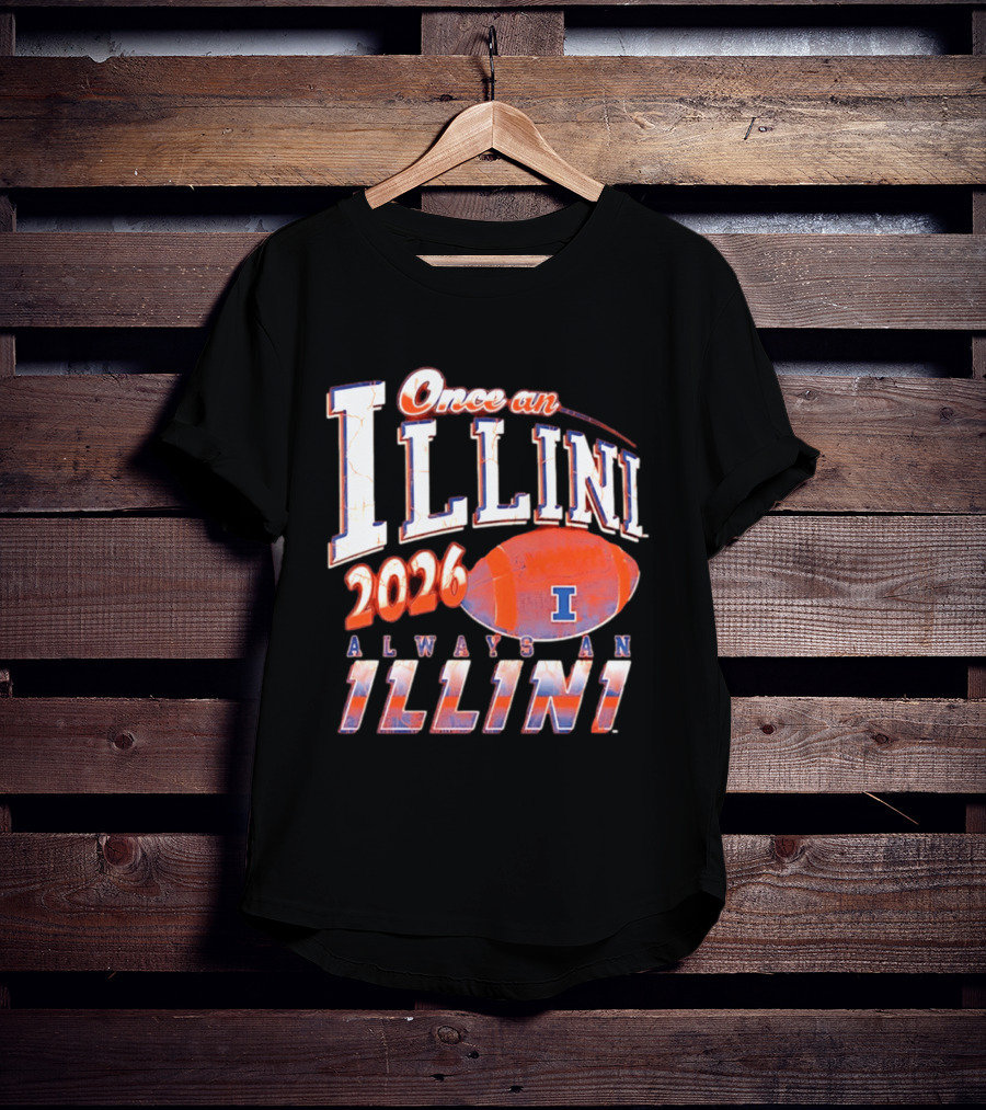 Once An Illini 2026 Always An Illini Football T-Shirt