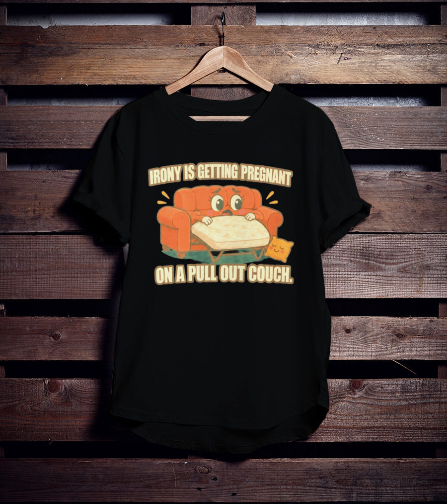 Irony Is Getting Pregnant On A Pull Out Couch Cartoon Furniture Humor T-Shirt