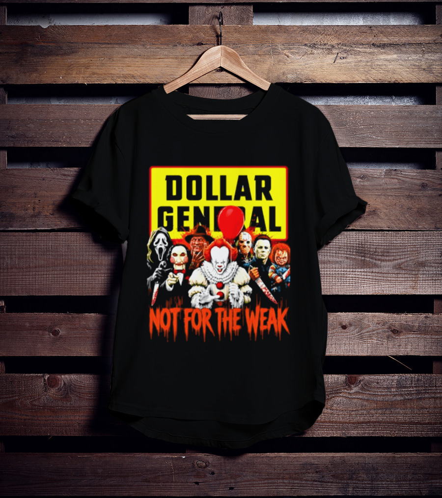Dollar General Not For The Weak Halloween Horror Movie Friends Pennywise Michael Myers Freddy Krueger Chucky Jigsaw T-Shirt
