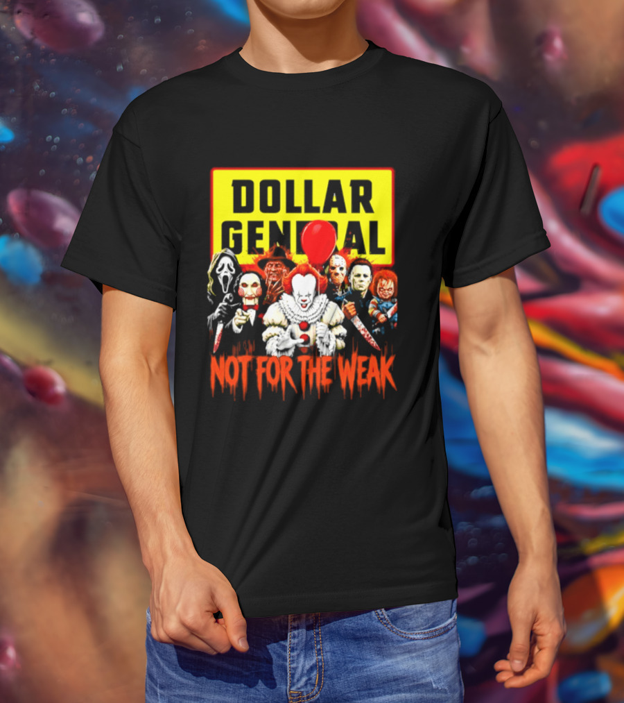 Dollar General Not For The Weak Halloween Horror Movie Friends Pennywise Michael Myers Freddy Krueger Chucky Jigsaw T-Shirt