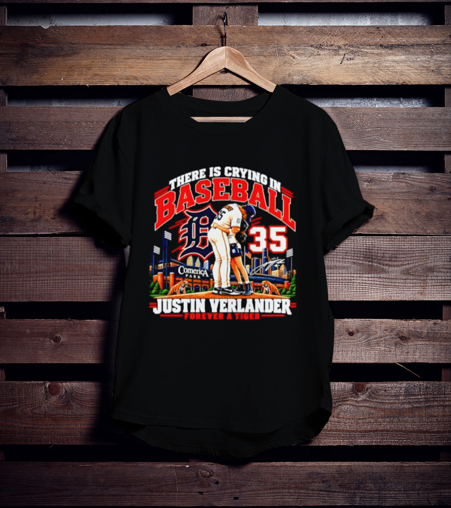 There Is Crying In Baseball Justin Verlander Detroit Tigers 35 Forever A Tiger T-Shirt